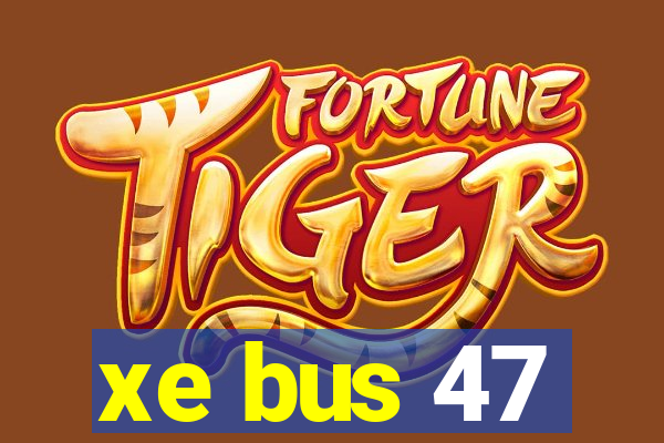 xe bus 47