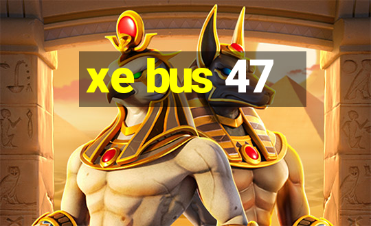 xe bus 47