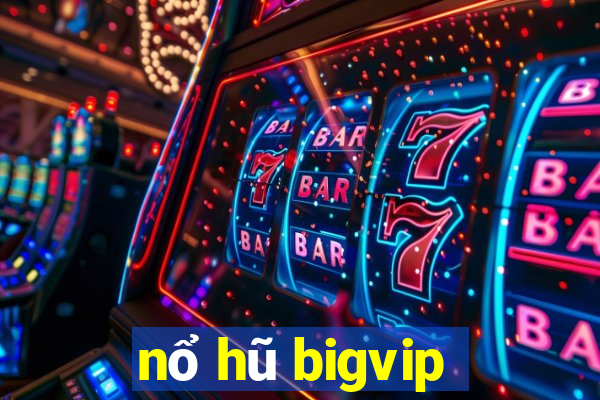 nổ hũ bigvip