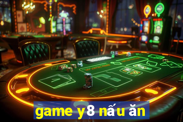 game y8 nấu ăn