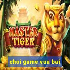 choi game vua bai