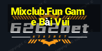 Mixclub.Fun Game Bài Vui