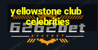 yellowstone club celebrities