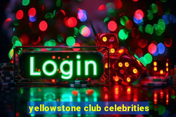 yellowstone club celebrities