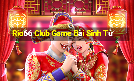 Rio66 Club Game Bài Sinh Tử