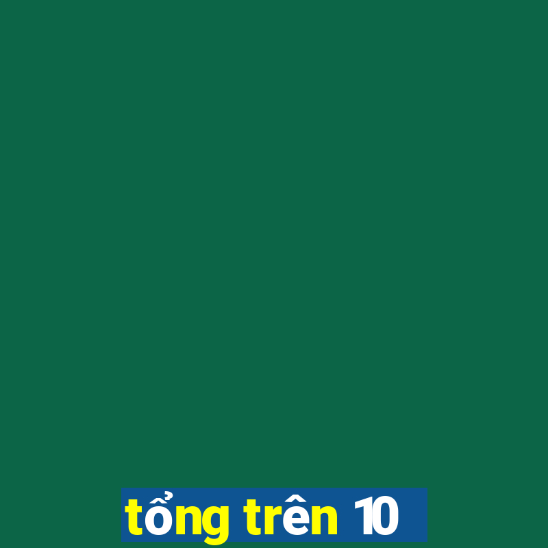 tổng trên 10