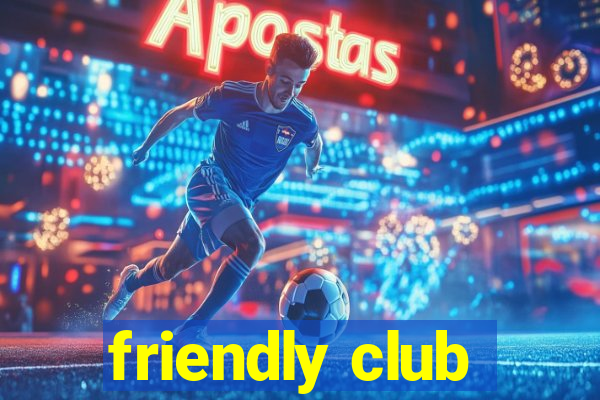 friendly club