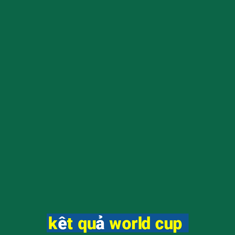 kêt quả world cup