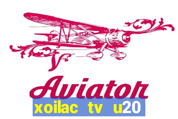 xoilac tv u20 việt nam