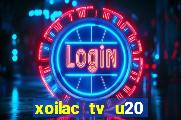 xoilac tv u20 việt nam