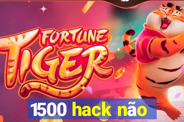 1500 hack não