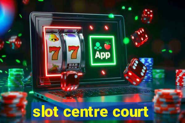 slot centre court