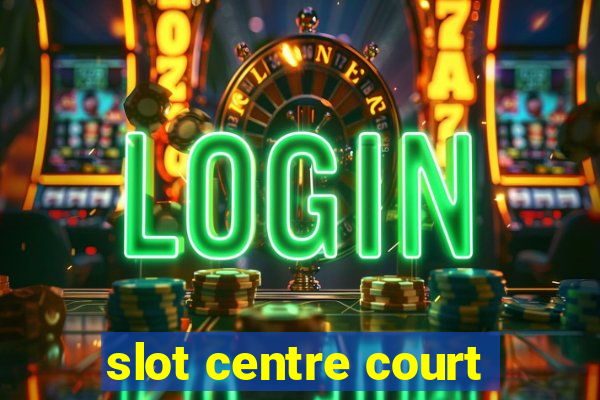 slot centre court