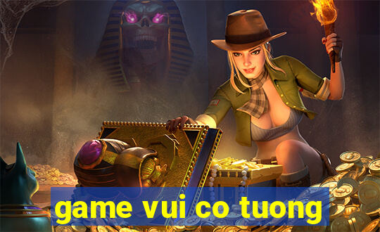 game vui co tuong