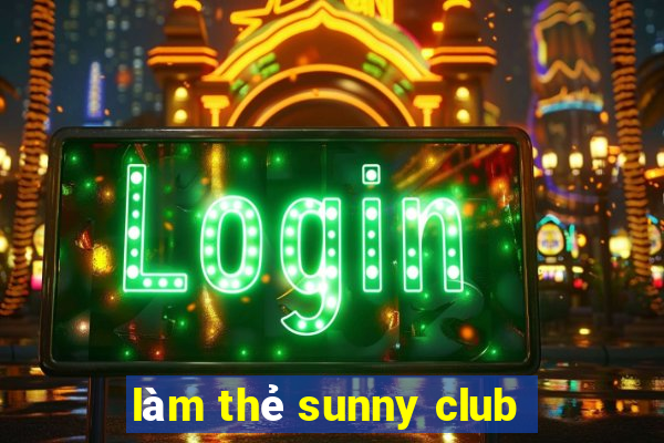 làm thẻ sunny club