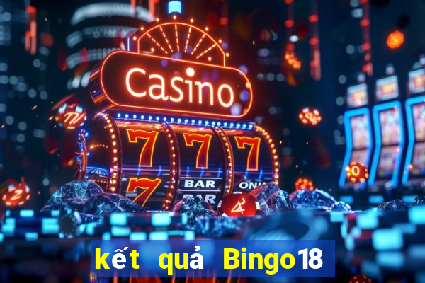 kết quả Bingo18 ngày 17