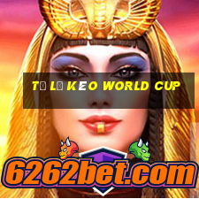 tỷ lệ kèo world cup