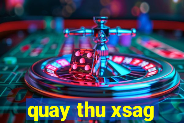 quay thu xsag