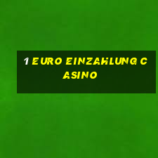 1 euro einzahlung casino