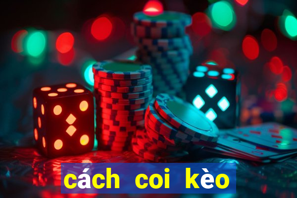 cách coi kèo bóng đá