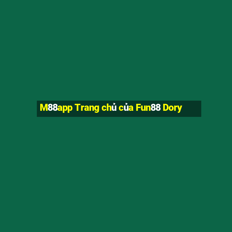 M88app Trang chủ của Fun88 Dory