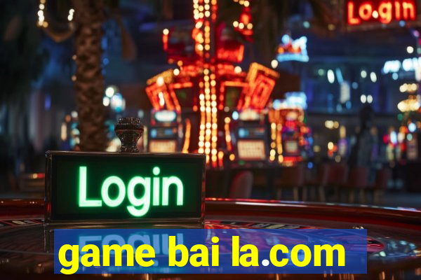 game bai la.com