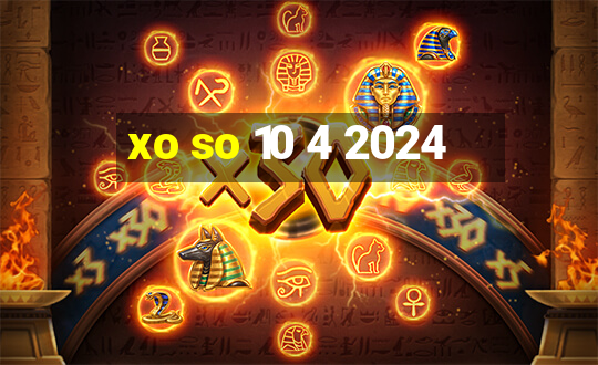 xo so 10 4 2024