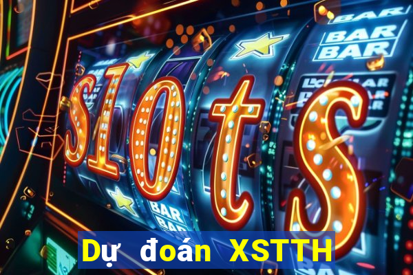 Dự đoán XSTTH ngày 10