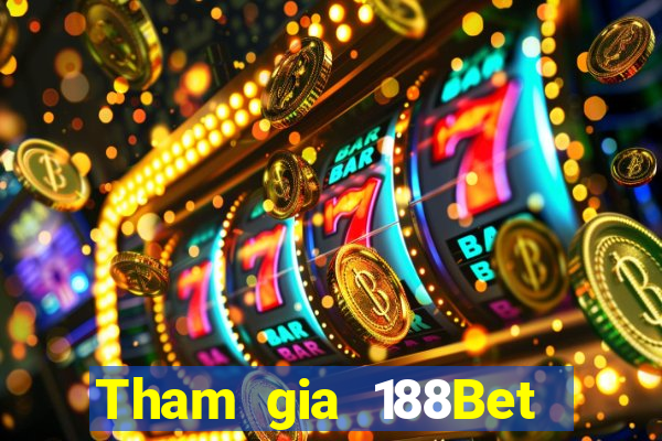 Tham gia 188Bet Thưởng 250k