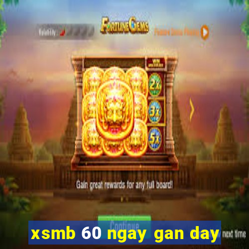 xsmb 60 ngay gan day