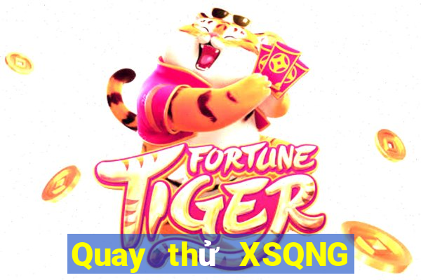 Quay thử XSQNG ngày 20