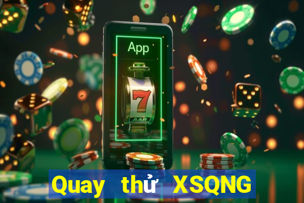 Quay thử XSQNG ngày 20