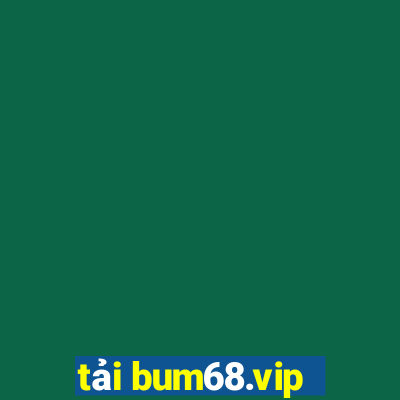 tải bum68.vip