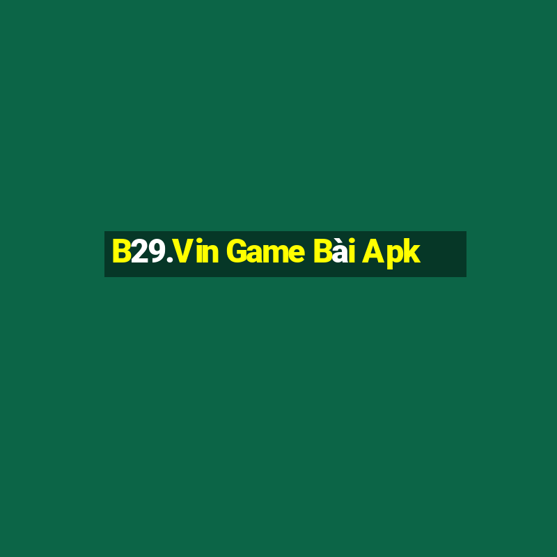 B29.Vin Game Bài Apk