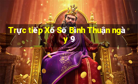 Trực tiếp Xổ Số Bình Thuận ngày 9