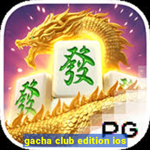 gacha club edition ios