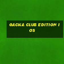 gacha club edition ios