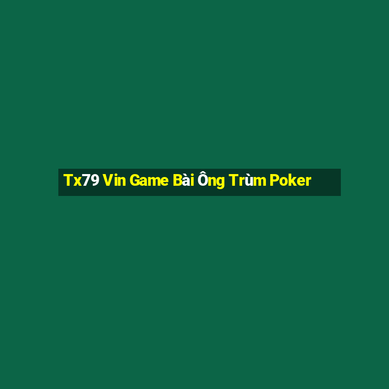 Tx79 Vin Game Bài Ông Trùm Poker