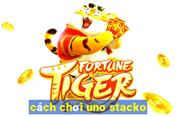 cách chơi uno stacko