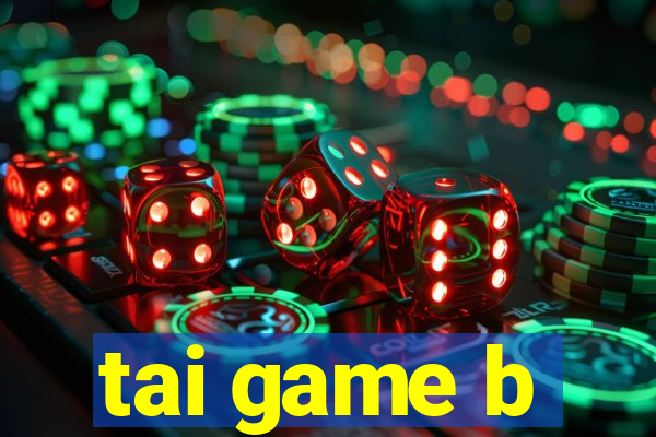 tai game b