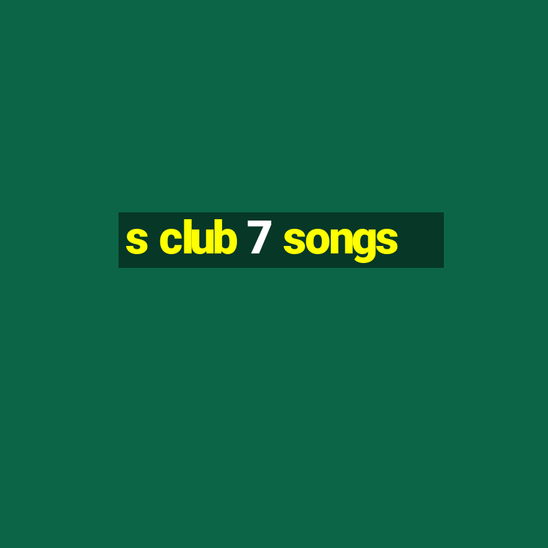 s club 7 songs