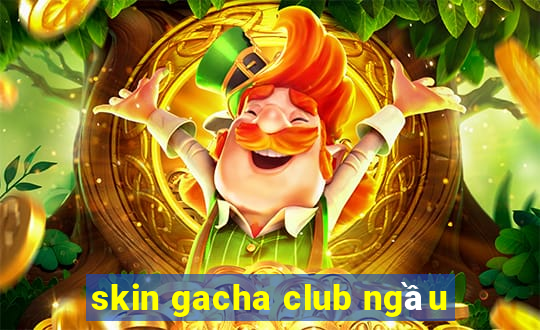 skin gacha club ngầu