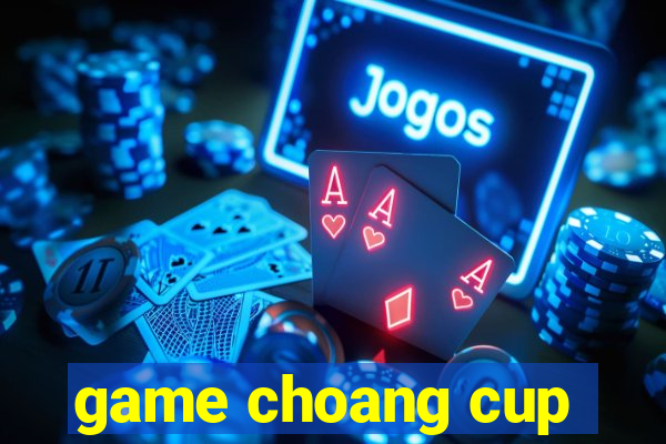 game choang cup