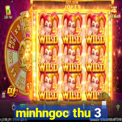 minhngoc thu 3