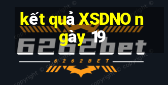 kết quả XSDNO ngày 19