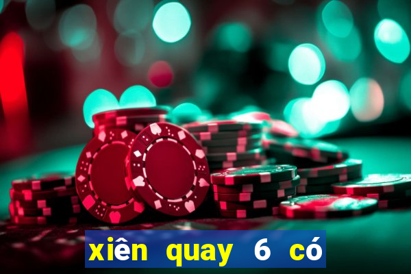 xiên quay 6 có bao nhiêu cặp