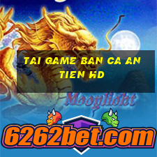 tai game ban ca an tien hd