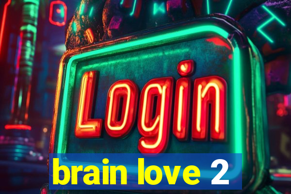 brain love 2