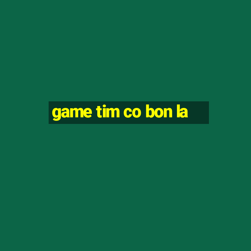 game tim co bon la