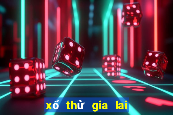 xổ thử gia lai hôm nay